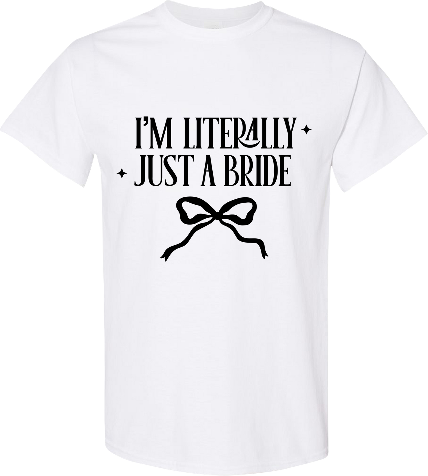 I’m Literally Just a Bride Shirt | Funny Bachelorette Party Bride Tee