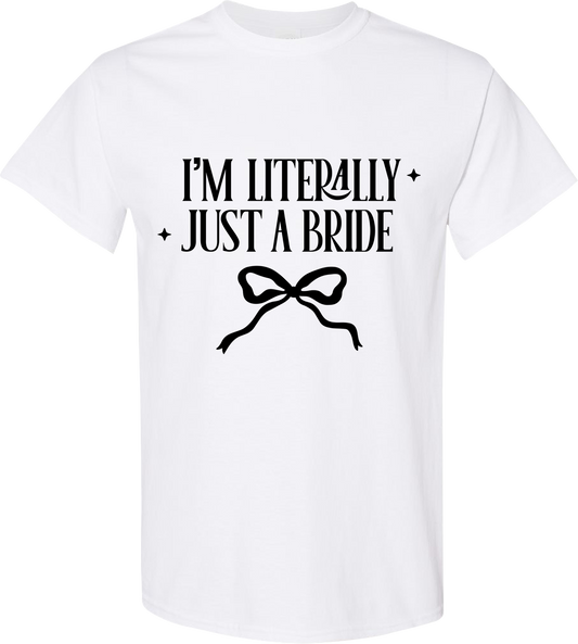 I’m Literally Just a Bride Shirt | Funny Bachelorette Party Bride Tee